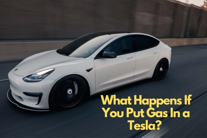 What happens if you put gas in a Tesla?