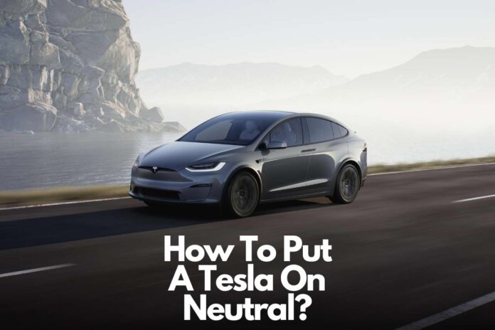 How To Put Tesla On Neutral?