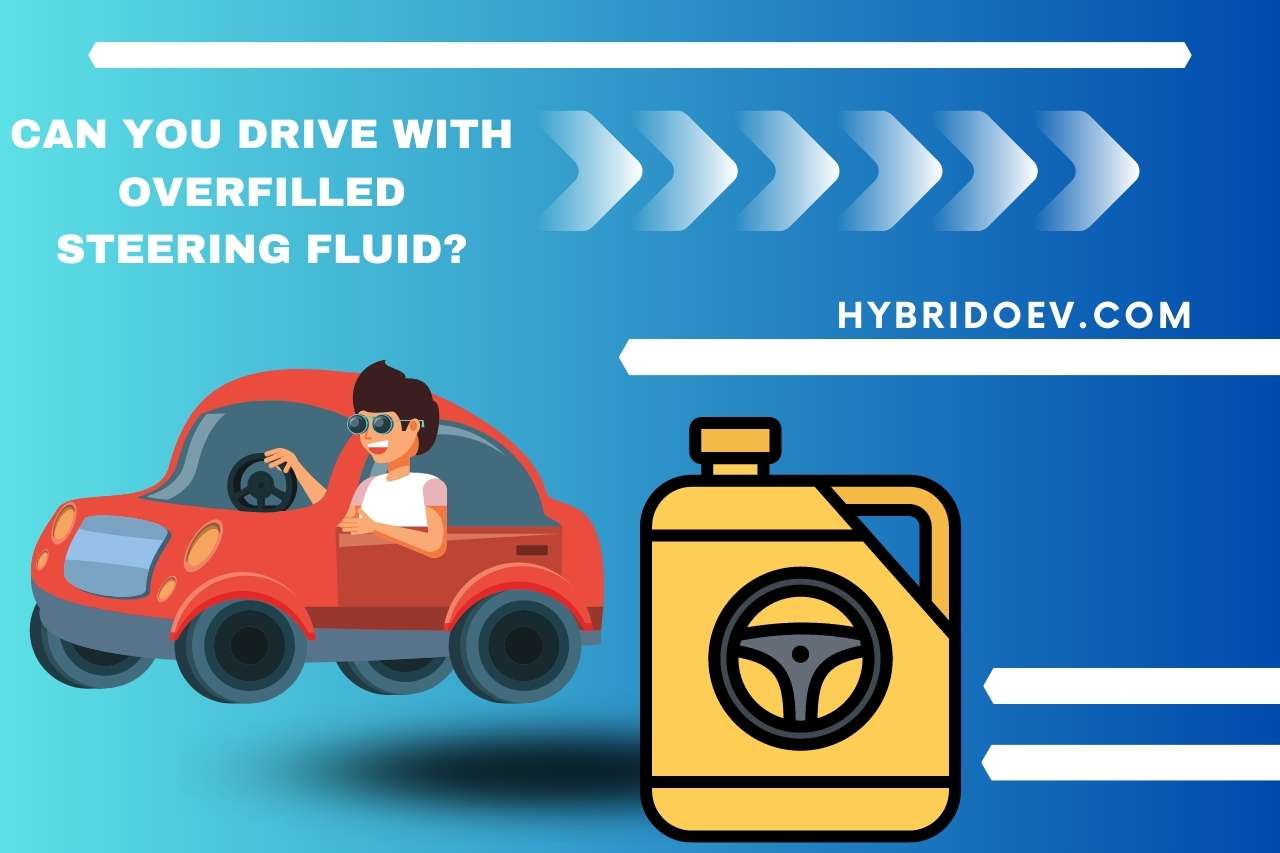 Can you Drive with Overfilled Steering Fluid?