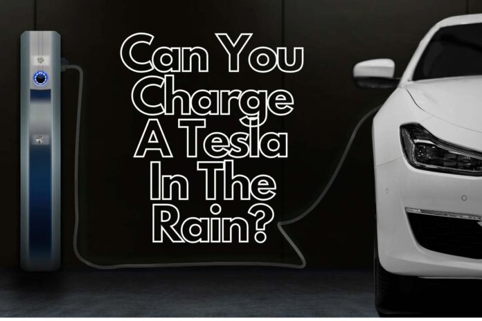 Can you charge a tesla in the rain
