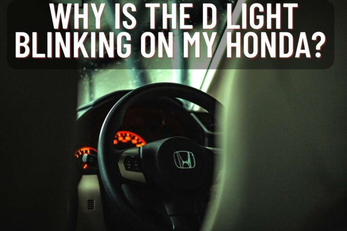 Why is the D Light Blinking on My Honda?