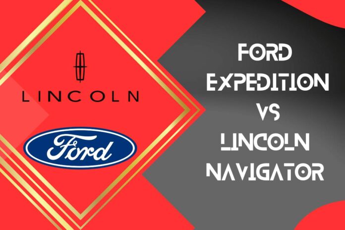 ford expedition vs lincoln navigator