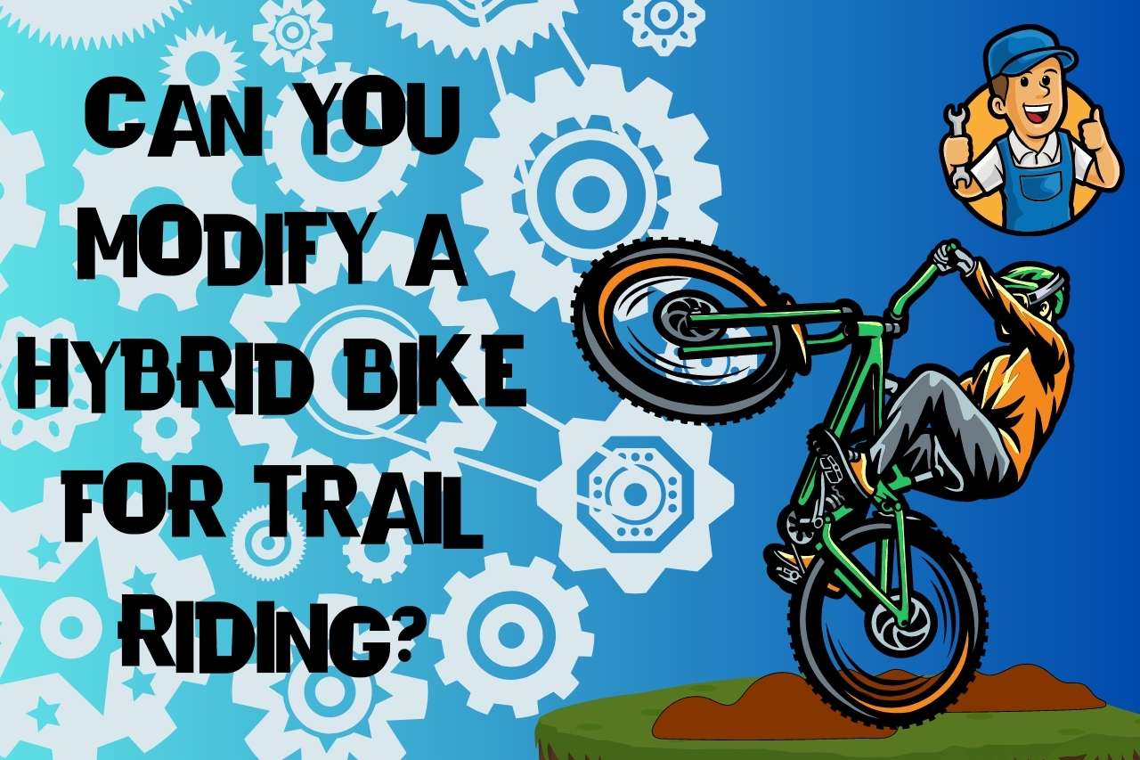 Can You Modify a Hybrid Bike for Trail Riding?