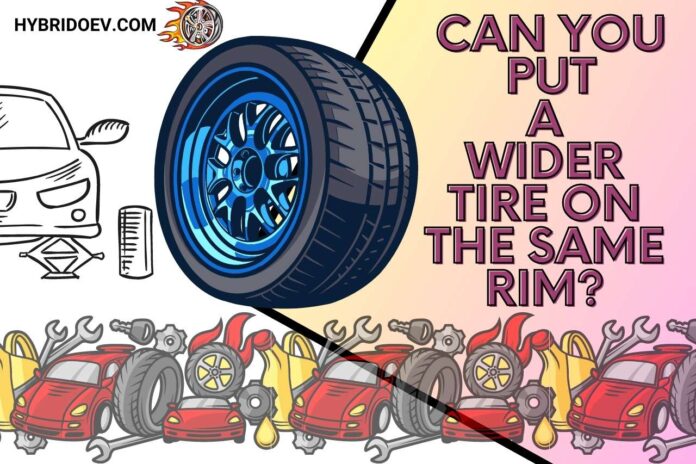 can you put a wider tire on the same rim