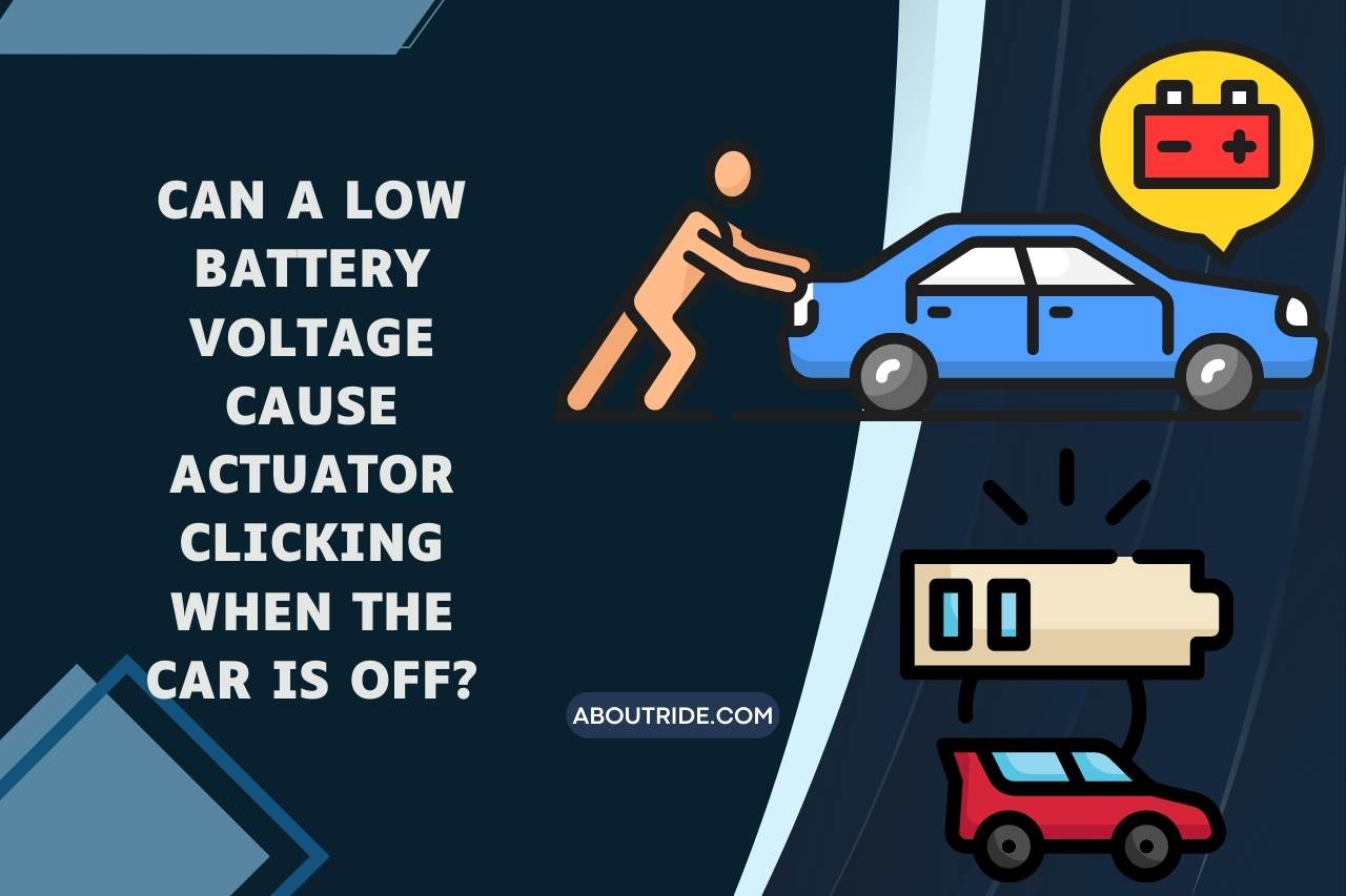 Can a Low Battery Voltage Cause Actuator Clicking When the Car is Off