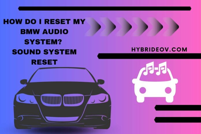 How Do I Reset My BMW Audio System