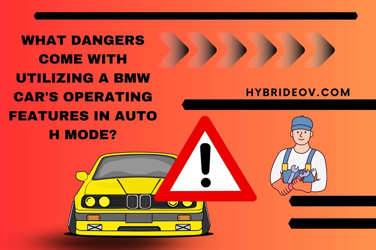 What Dangers Come with Utilizing a BMW Car's Operating Features in Auto H Mode