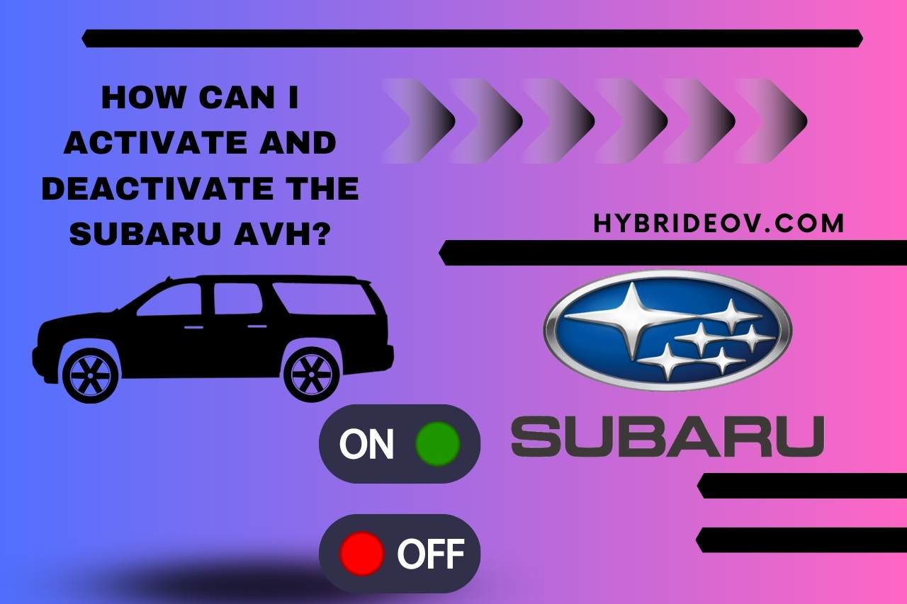 How Can I Activate and Deactivate the Subaru AVH